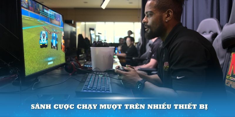 Sảnh cược chạy mượt trên nhiều thiết bị